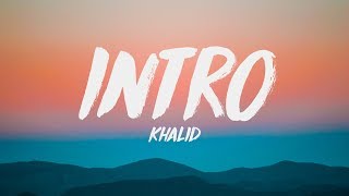 Khalid - Intro (Lyrics) ♪