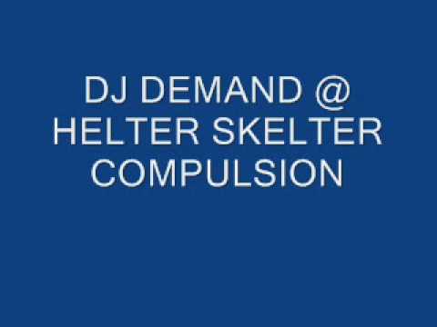 DJ DEMAND @ HELTER SKELTER COMPULSION..wmv