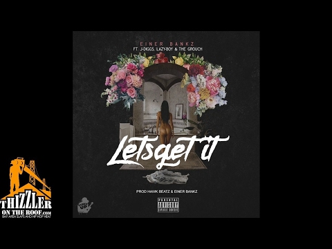 Einer Bankz ft. J Diggs, Lazy-Boy & The Grouch - Lets Get It (Prod. Hawk Beatz & Einer Bankz) [Thizz