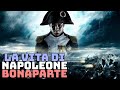 Napoleone Bonaparte: L'Incredibile Storia Completa di uno dei Più Grandi Generali mai Esistiti