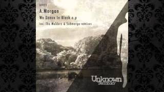 A.Morgan - To Be Me (Submerge Remix) [UNKNOWN TERRITORY]