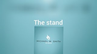 Michael W Smith The stand Lyrics