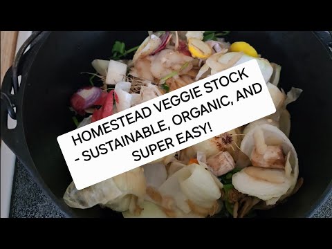 RECIPE: HOMESTEAD VEGGIE STOCK - SUSTAINABLE, ORGANIC, AND SUPER EASY!