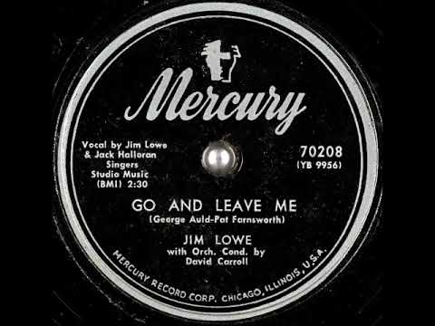 Go and Leave Me ~ Jim Lowe & Jack Halloran Singers with Orch. (1953)