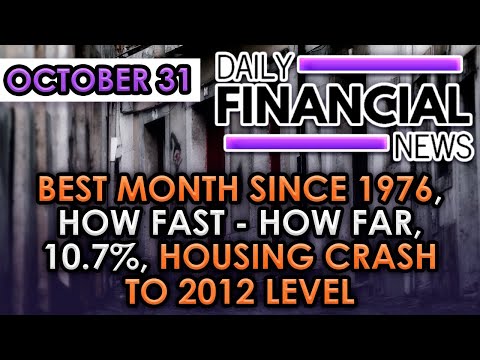Oct 31 Financial News: Best Month since 1976, How Fast - How Far, 10.7%, Housing Crash to 2012 Level