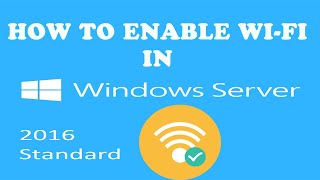 How To Enable WiFi Adapter In Windows Server 2016