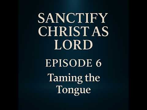 Sanctify Christ as Lord | Taming the Tongue