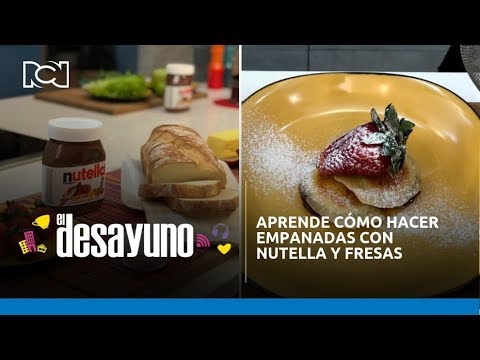 El Desayuno | Aprende cómo hacer empanadas con Nutella y fresas