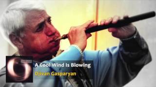 Djivan Gasparyan -  A Cool Wind Is Blowing