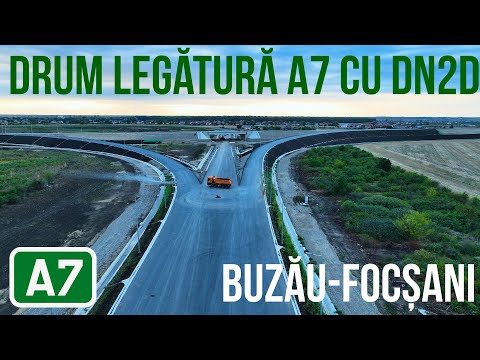 AUTOSTRADA A7 Buzău-Focșani Drum legatura cu DN2D | Nod rutier Focsani Nord | 07.08.2024