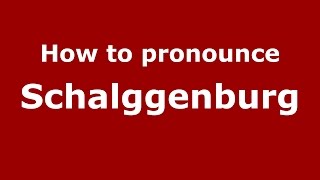 How to pronounce Schalggenburg