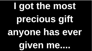 I got the most precious gift anyone has... love quotes  love messages love letter heartfelt messages