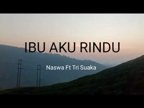 NASWA FEAT TRI SUAKA - IBU AKU RINDU (Lirik)