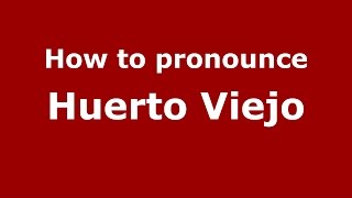 How to pronounce Huerto Viejo