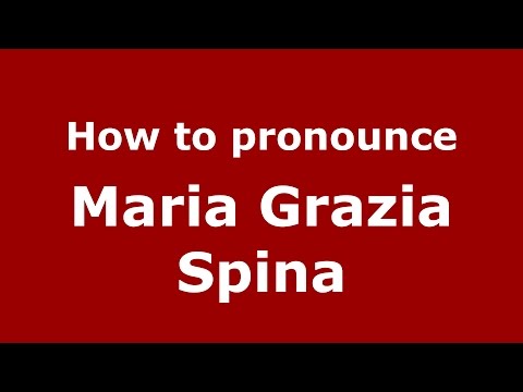 How to pronounce Maria Grazia Spina (Italian/Italy)  - PronounceNames.com