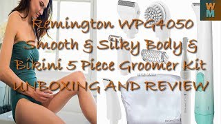 REMINGTON WPG4050 SMOOTH AND SILKY BODY BIKINI 5 PIECE GROOMER KIT - UNBOXING AND REVIEW