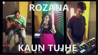 Rozana &amp; Kaun Tujhe | Cover by AKSMA