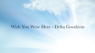 Delta Goodrem Lyric Video - Wish You Were Here