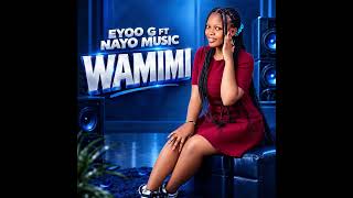 Download lagu Eyoo_G FT Nayo_Music_--_WAMIMI mp3