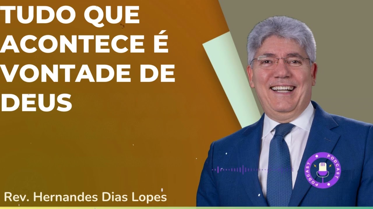 TUDO QUE ACONTECE É VONTADE DE DEUS  - Hernandes Dias Lopes