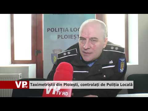 Taximetriștii din Ploiești, controlați de Poliția Locală