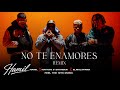 No Te Enamores Remix Video Oficial Hamil Natan Shander El Mala Fama FeelTheHitsMusic