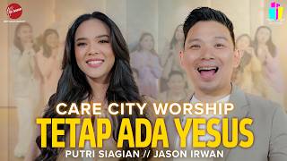 Download lagu TETAP ADA YESUS - CARE CITY WORSHIP | PUTRI SIAGIAN | JASON IRWAN mp3