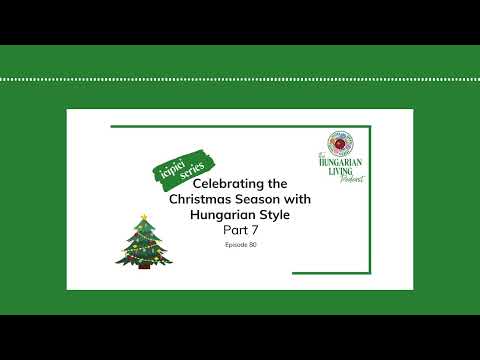 Celebrating the Christmas Season with Hungarian Style Part 7 | Episode 80