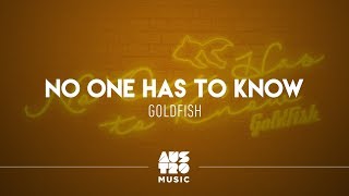 Goldfish - No One Has To Know