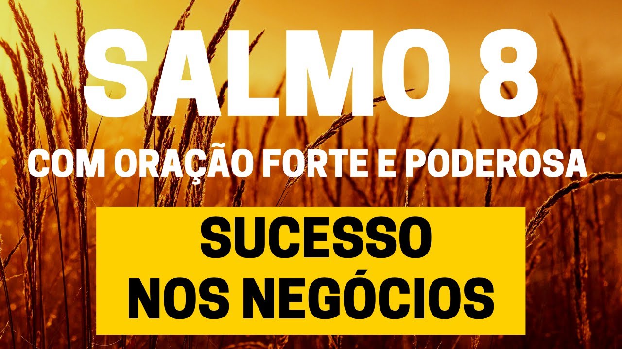 SALMO 8 - Sucesso nos negócios - Com Oração Forte e Poderosa
