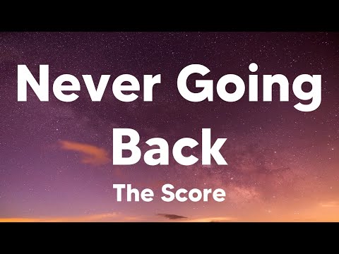 Never Going Back - The Score (Lyrics)