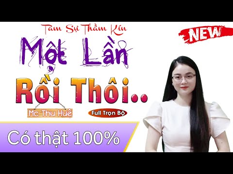 15 Phút Nghe Truyện Ngủ Cực Ngon Sâu Giấc | Một Lần Rồi Thôi Full - Truyện thực tế 2022 - mc thu huệ