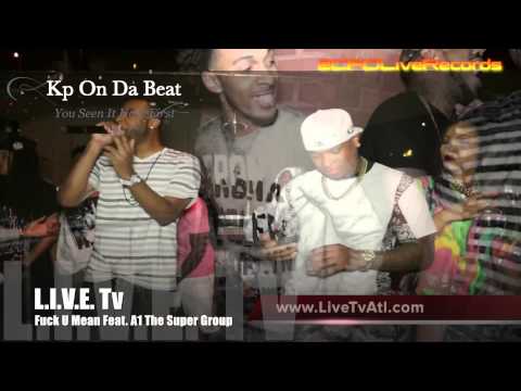 L.I.V.E. Tv Presents: Kp On Da Beat Feat. A1 The Super Group "Live" F.CK U MEAN