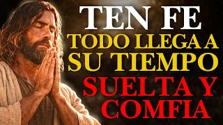DIOS TE DICE: CREE, TODO LLEGA A SU DEBIDO TIEMPO, SUELTA Y CONFÍA, SALDRÁS VICTORIOSO