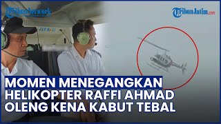 Momen Menegangkan Helikopter Raffi Ahmad Oleng Imbas Kabut Tebal, Manajer Ungkap Kejadiannya