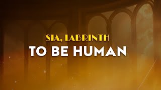 Sia ft Labrinth - To Be Human | From Wonder Woman (Lyrics)