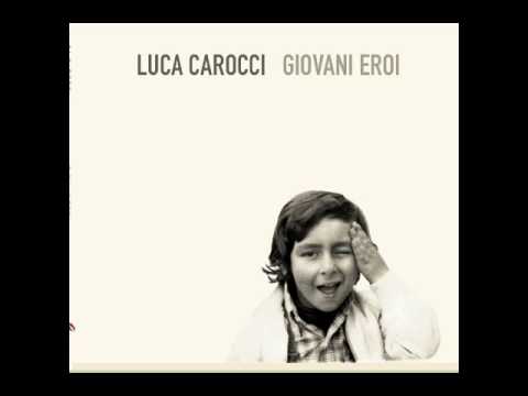 LUCA CAROCCI - GIOVANI EROI   FULL ALBUM (FioriRai/Universal Music Publishing © 2014)