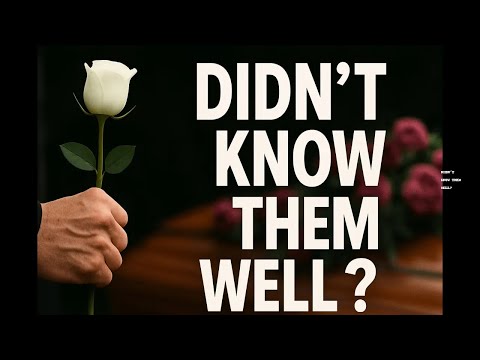 How to Write a Eulogy for Someone You Barely Knew