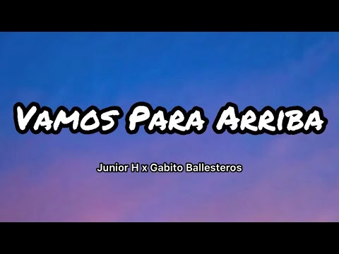 Junior H x Gabito Ballesteros - Vamos ParaArriba (Letras/Lyrics)