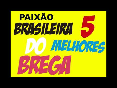 PAIXÃO BRASILEIRA  DO BREGA   AS 5 MELHORES