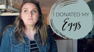 MY EXPERIENCE DONATING EGGS | Egg Donation | I DONATED MY EGGS | INFERTILITY