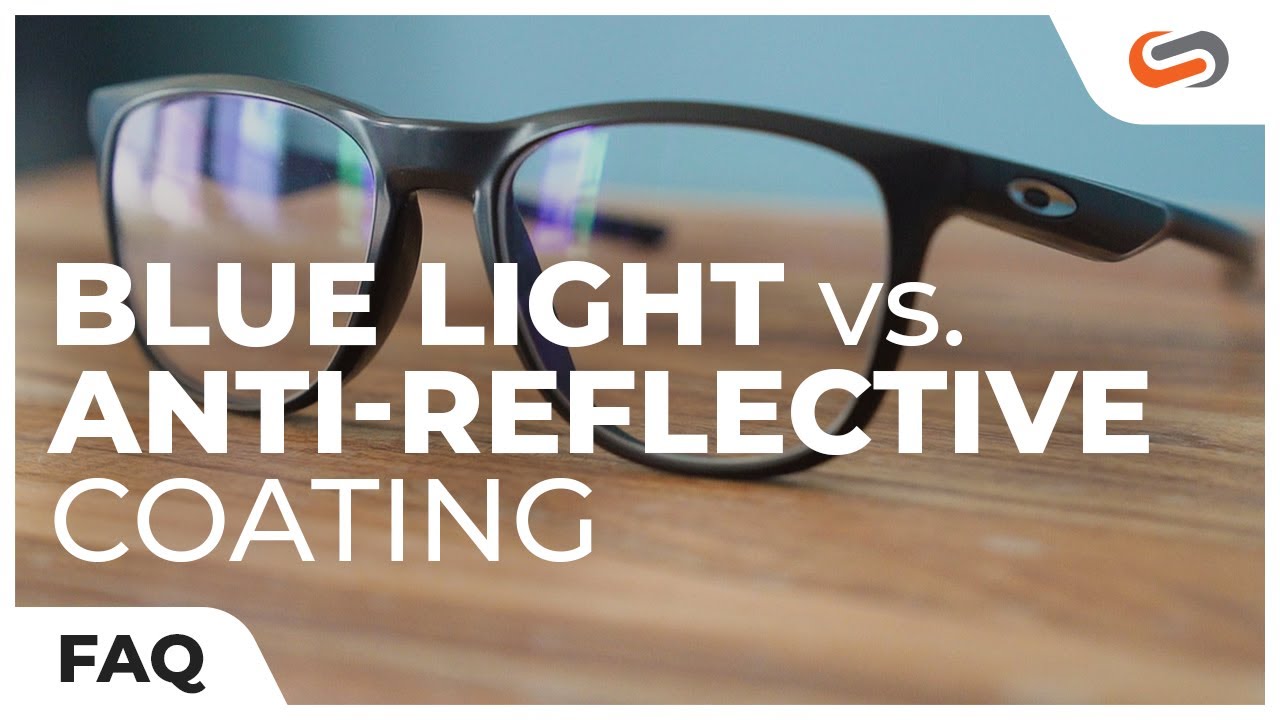 Anti-Reflective VS. Blue Light Coating