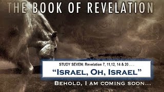 Israel, Oh Israel | Revelation 7, 11-12, 14 & 20