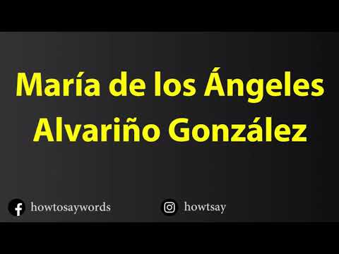How To Pronounce Maria de los Angeles Alvarino Gonzalez