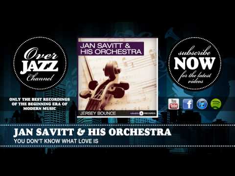 Jan Savitt & His Orchestra - You Don't Know What Love Is