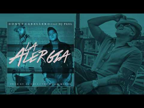 La Alergia Donny Caballero Feat Dj Paul Audio Oficial [2017] ®