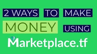 HOW TO MAKE LOTS OF MONEY USING MARKETPLACE.TF | 2 METHODS | EASY AND FREE MONEY