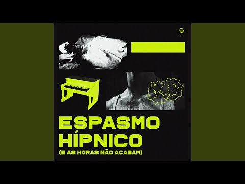 Espasmo Hípnico (E as horas não acabam)