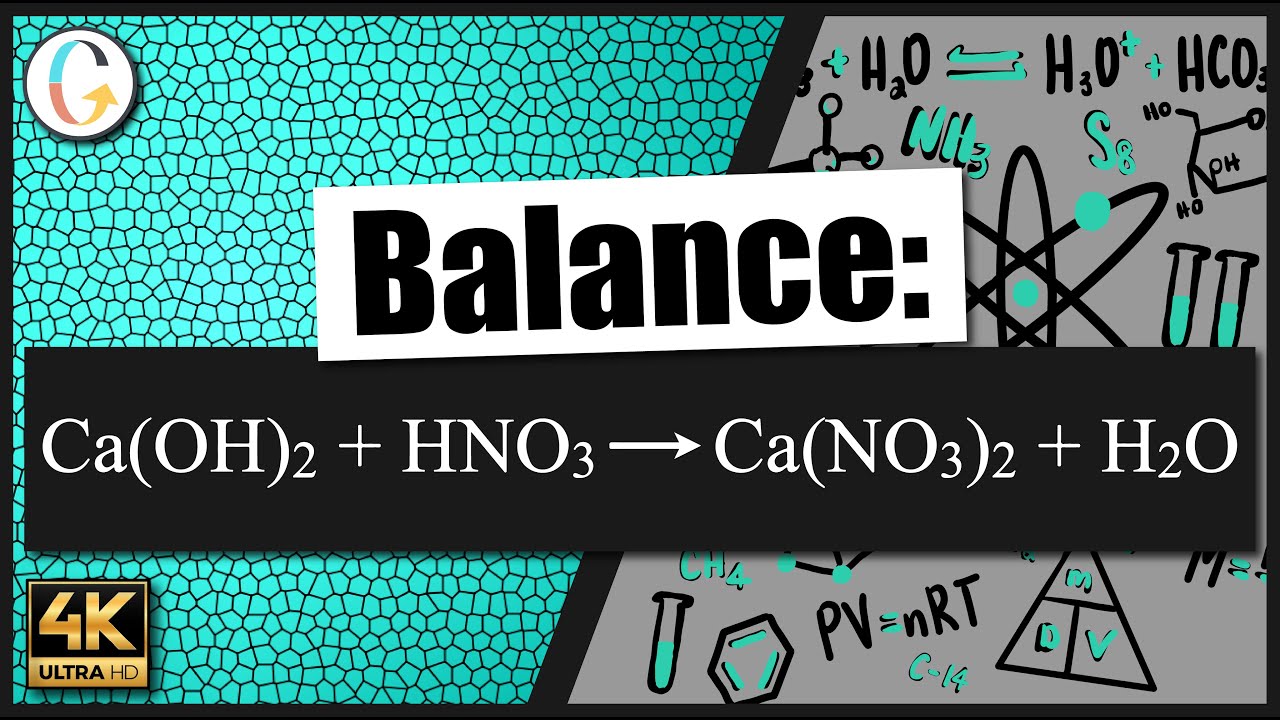 Watch video How to balance Ca(OH)2 + HNO3 → Ca(NO3)2 + H2O Now How to balance Ca(OH)2 + HNO3 → Ca(NO3)2 + H2O