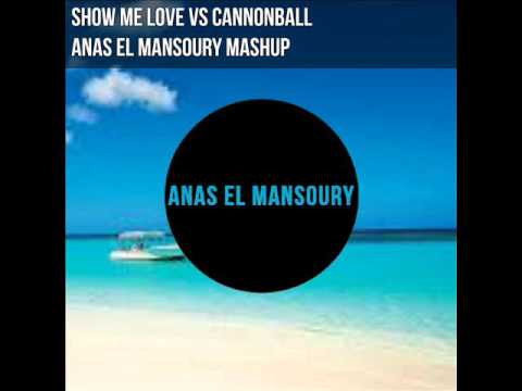 Show me love VS Cannonball (Anas El Mansoury Mashup)
